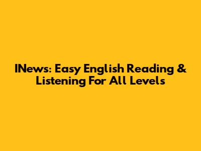INews: Easy English Reading & Listening For All Levels