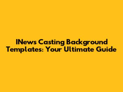 INews Casting Background Templates: Your Ultimate Guide