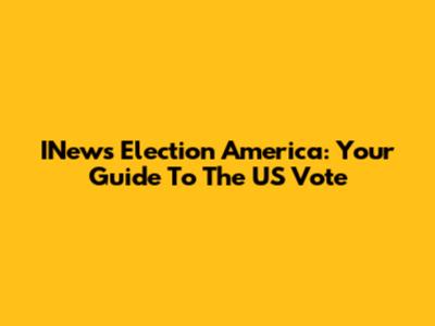INews Election America: Your Guide To The US Vote