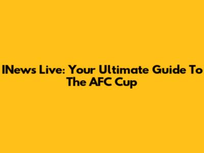 INews Live: Your Ultimate Guide To The AFC Cup