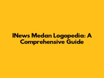 INews Medan Logopedia: A Comprehensive Guide