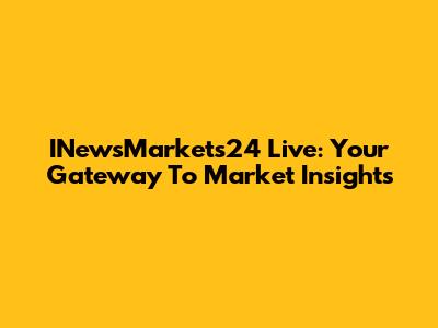 INewsMarkets24 Live: Your Gateway To Market Insights
