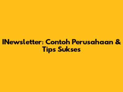 INewsletter: Contoh Perusahaan & Tips Sukses