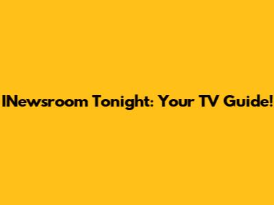 INewsroom Tonight: Your TV Guide!