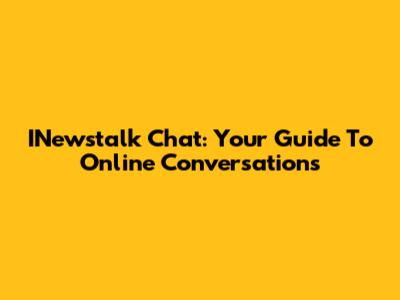 INewstalk Chat: Your Guide To Online Conversations