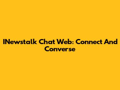 INewstalk Chat Web: Connect And Converse
