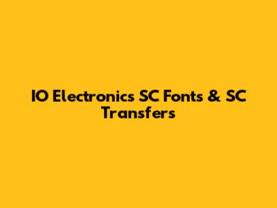 IO Electronics SC Fonts & SC Transfers