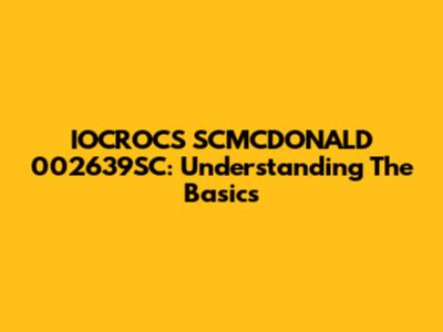 IOCROCS SCMCDONALD 002639SC: Understanding The Basics