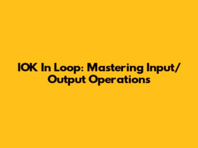 IOK In Loop: Mastering Input/Output Operations
