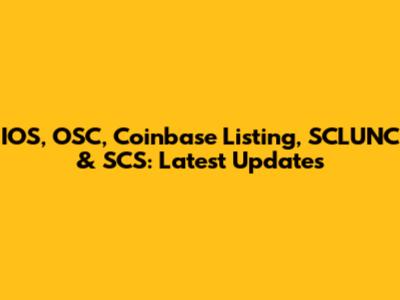 IOS, OSC, Coinbase Listing, SCLUNC & SCS: Latest Updates