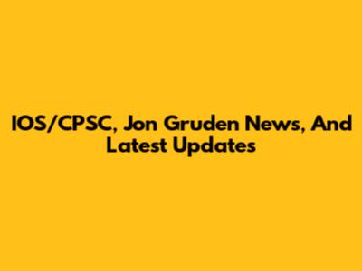IOS/CPSC, Jon Gruden News, And Latest Updates