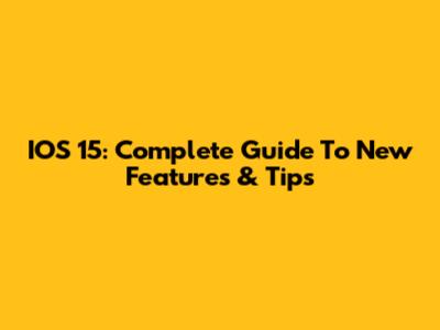 IOS 15: Complete Guide To New Features & Tips