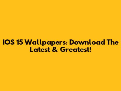 IOS 15 Wallpapers: Download The Latest & Greatest!