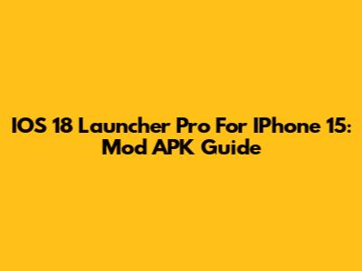 IOS 18 Launcher Pro For IPhone 15: Mod APK Guide