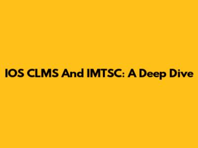 IOS CLMS And IMTSC: A Deep Dive