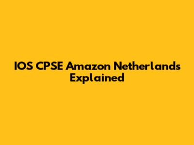 IOS CPSE Amazon Netherlands Explained