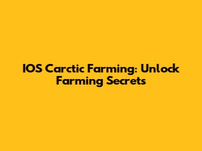 IOS Carctic Farming: Unlock Farming Secrets