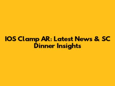 IOS Clamp AR: Latest News & SC Dinner Insights