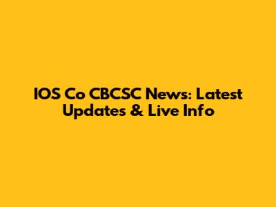 IOS Co CBCSC News: Latest Updates & Live Info