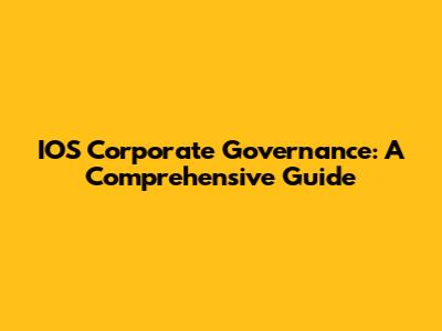 IOS Corporate Governance: A Comprehensive Guide