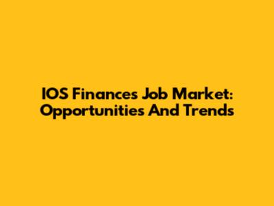 IOS Finances Job Market: Opportunities And Trends