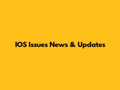 IOS Issues News & Updates