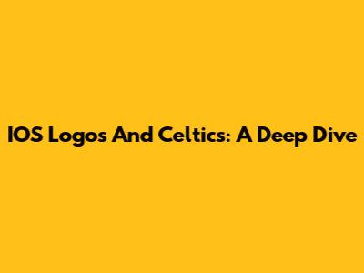 IOS Logos And Celtics: A Deep Dive