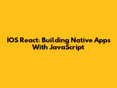 IOS React: Building Native Apps With JavaScript