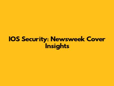 IOS Security: Newsweek Cover Insights
