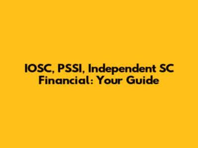 IOSC, PSSI, Independent SC Financial: Your Guide