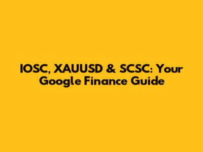 IOSC, XAUUSD & SCSC: Your Google Finance Guide