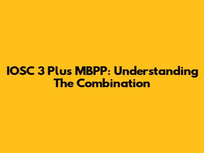 IOSC 3 Plus MBPP: Understanding The Combination