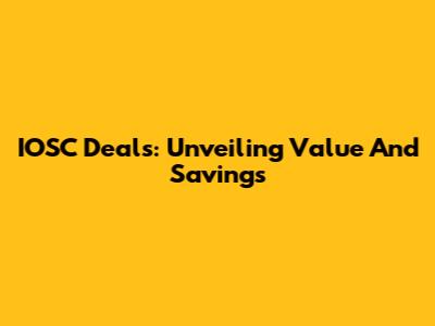 IOSC Deals: Unveiling Value And Savings
