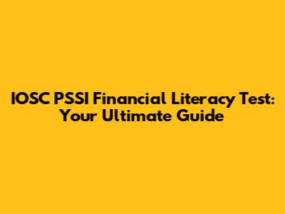 IOSC PSSI Financial Literacy Test: Your Ultimate Guide