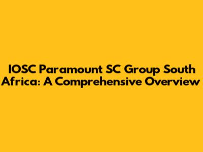 IOSC Paramount SC Group South Africa: A Comprehensive Overview