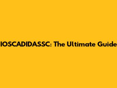 IOSCADIDASSC: The Ultimate Guide