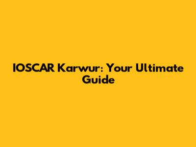 IOSCAR Karwur: Your Ultimate Guide