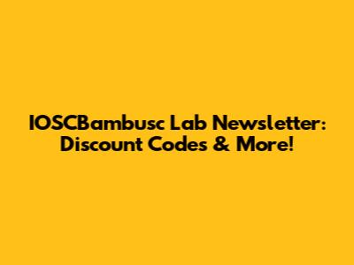 IOSCBambusc Lab Newsletter: Discount Codes & More!