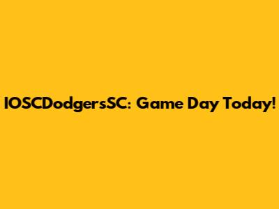 IOSCDodgersSC: Game Day Today!