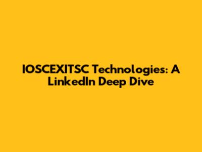 IOSCEXITSC Technologies: A LinkedIn Deep Dive
