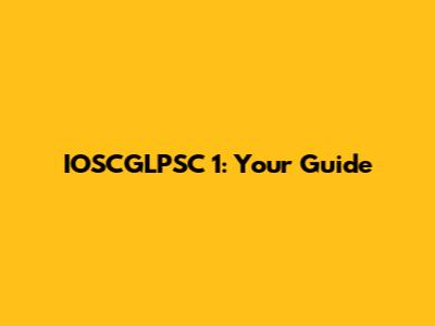 IOSCGLPSC 1: Your Guide
