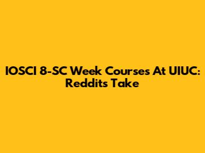 IOSCI 8-SC Week Courses At UIUC: Reddit's Take