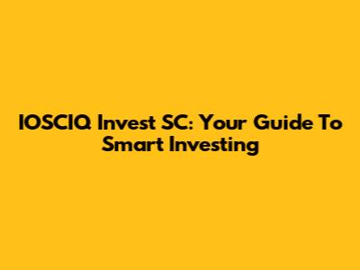 IOSCIQ Invest SC: Your Guide To Smart Investing