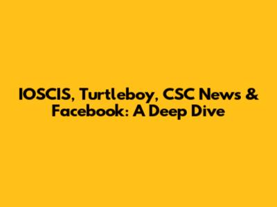 IOSCIS, Turtleboy, CSC News & Facebook: A Deep Dive