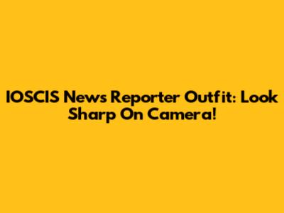 IOSCIS News Reporter Outfit: Look Sharp On Camera!