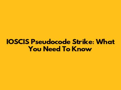 IOSCIS Pseudocode Strike: What You Need To Know