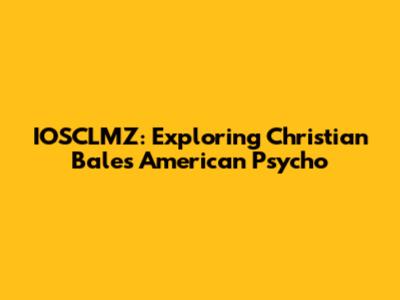 IOSCLMZ: Exploring Christian Bale's American Psycho
