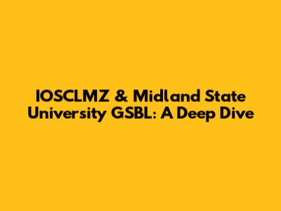 IOSCLMZ & Midland State University GSBL: A Deep Dive