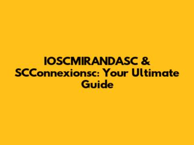 IOSCMIRANDASC & SCConnexionsc: Your Ultimate Guide