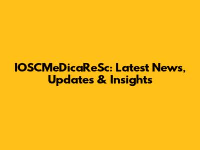 IOSCMeDicaReSc: Latest News, Updates & Insights